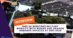 NMS UK Redefines Military Mobility with Nomad and Dragon Armored Vehicles at DSEI 2025