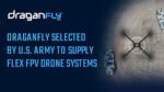 US Army Selects Draganfly to Supply Flex FPV Drone Systems